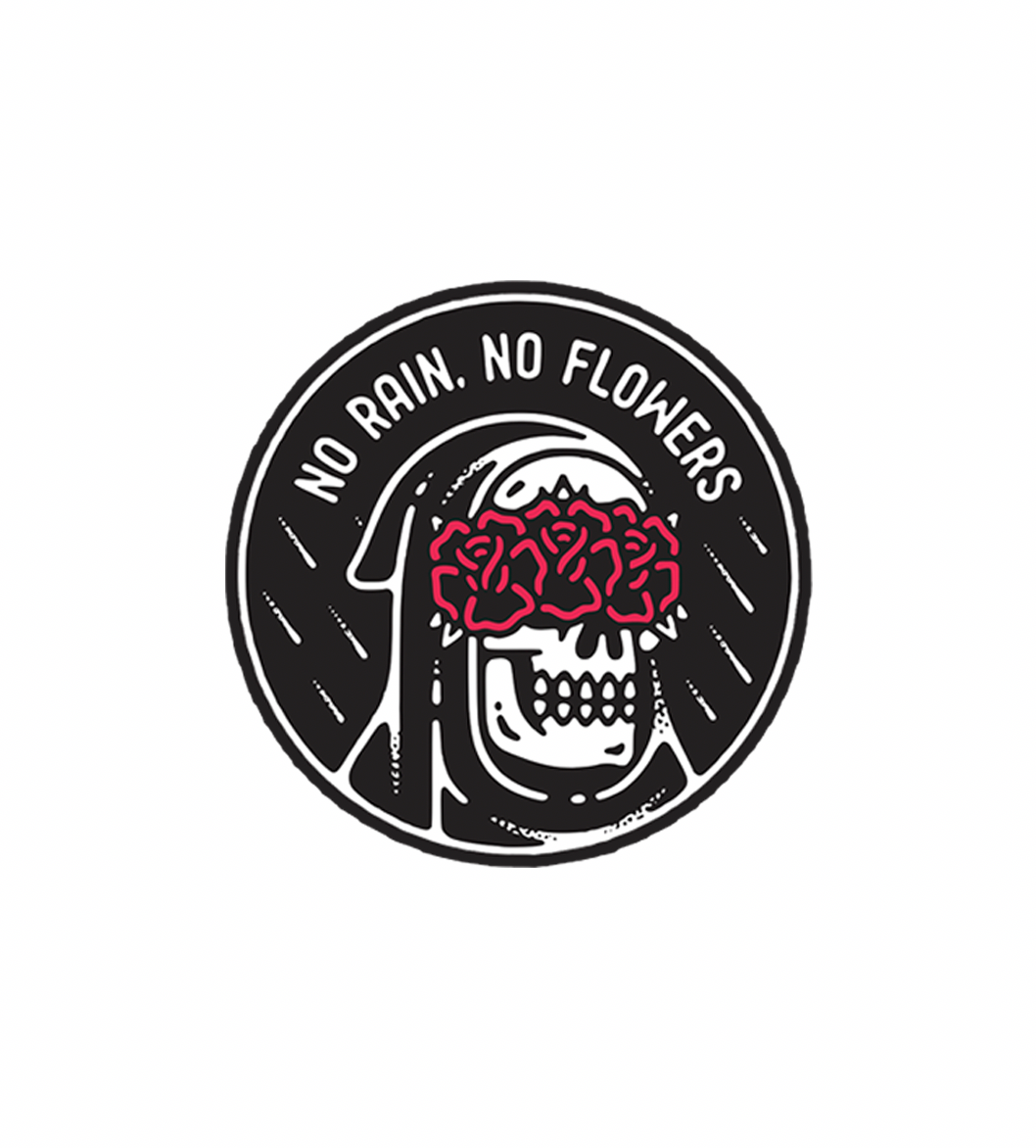 NO RAIN NO FLOWERS STICKER